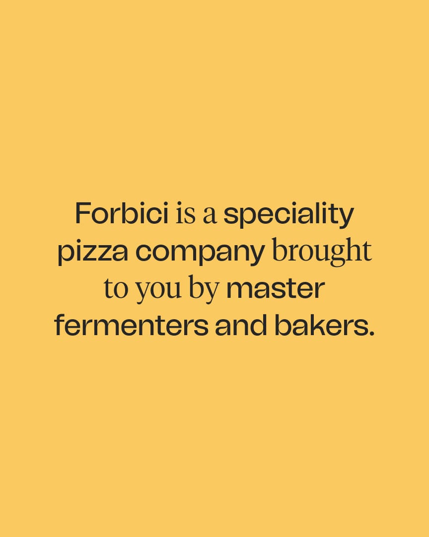 Text on a yellow background reads: "Forbici is a speciality pizza company brought to you by master fermenters and bakers.